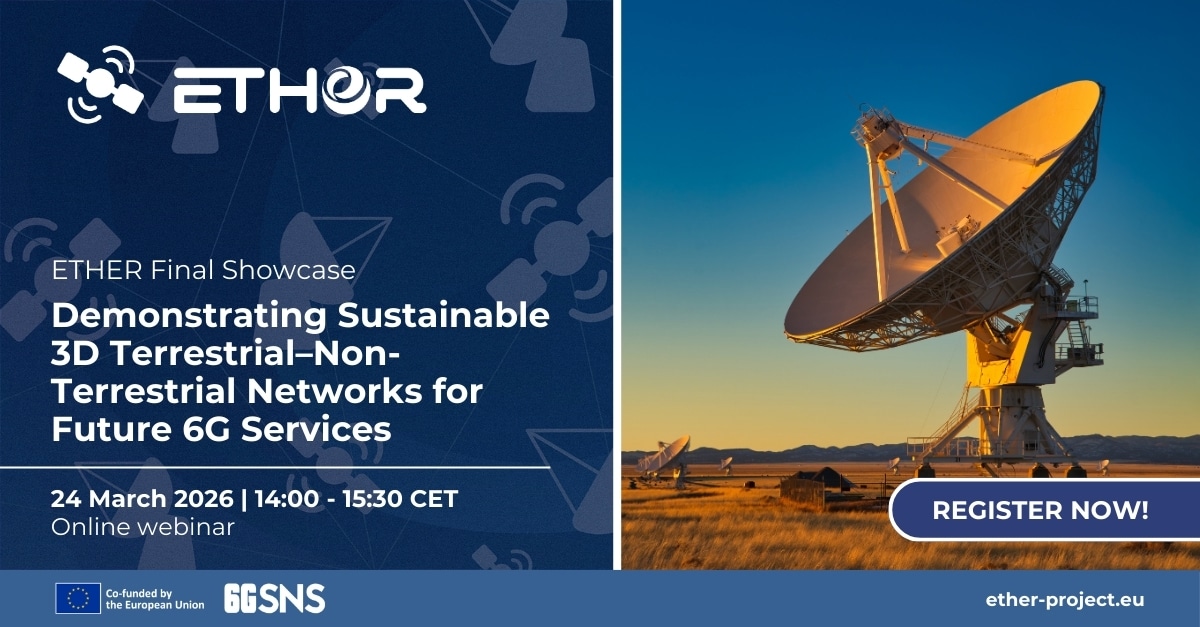 ETHER Final Showcase: Demonstrating Sustainable 3D Terrestrial–Non-Terrestrial Networks for Future 6G Services - REGISTER NOW!